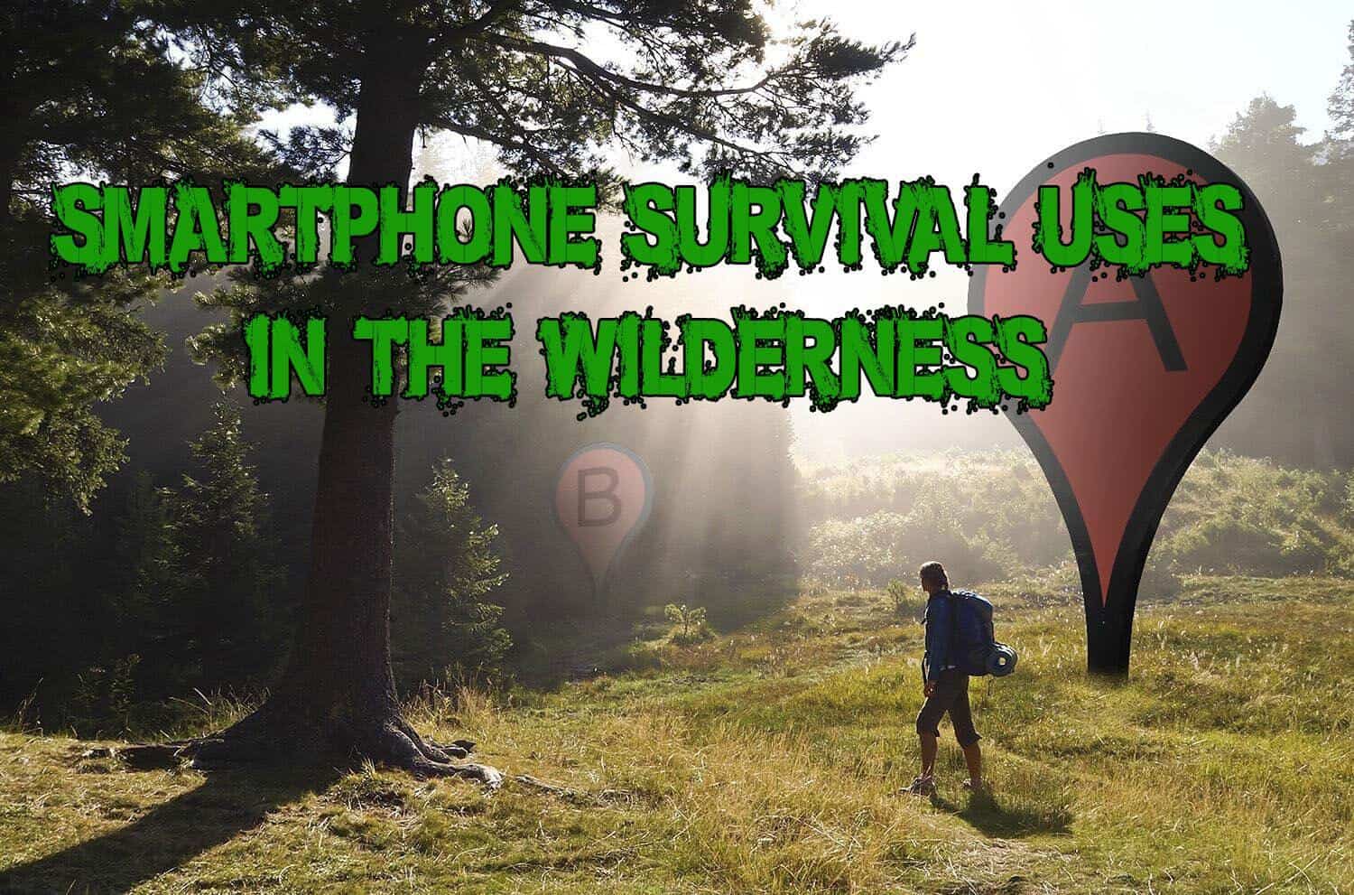 Smartphone Survival Uses In A Wilderness Emergency Prepper's Will