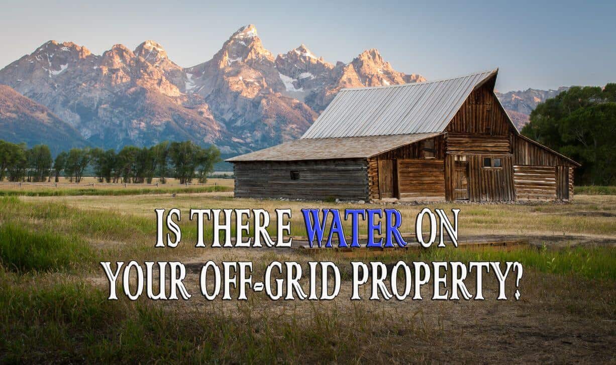 How To Find Out If There's Water On Your Offgrid Property Prepper's Will