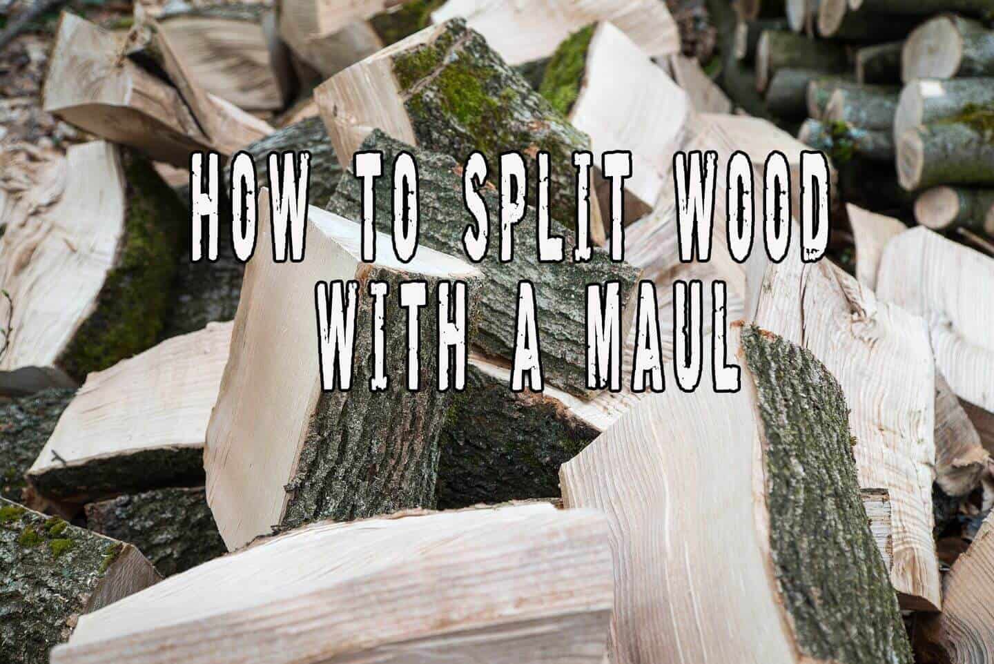 How to Split Wood with A Maul Prepper's Will