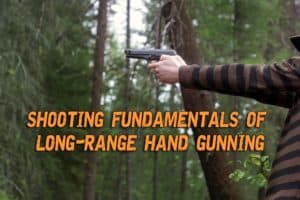 Long Distance Hand Shooting Fundamentals of Long-Range Hand Gunning - Prepper's Will