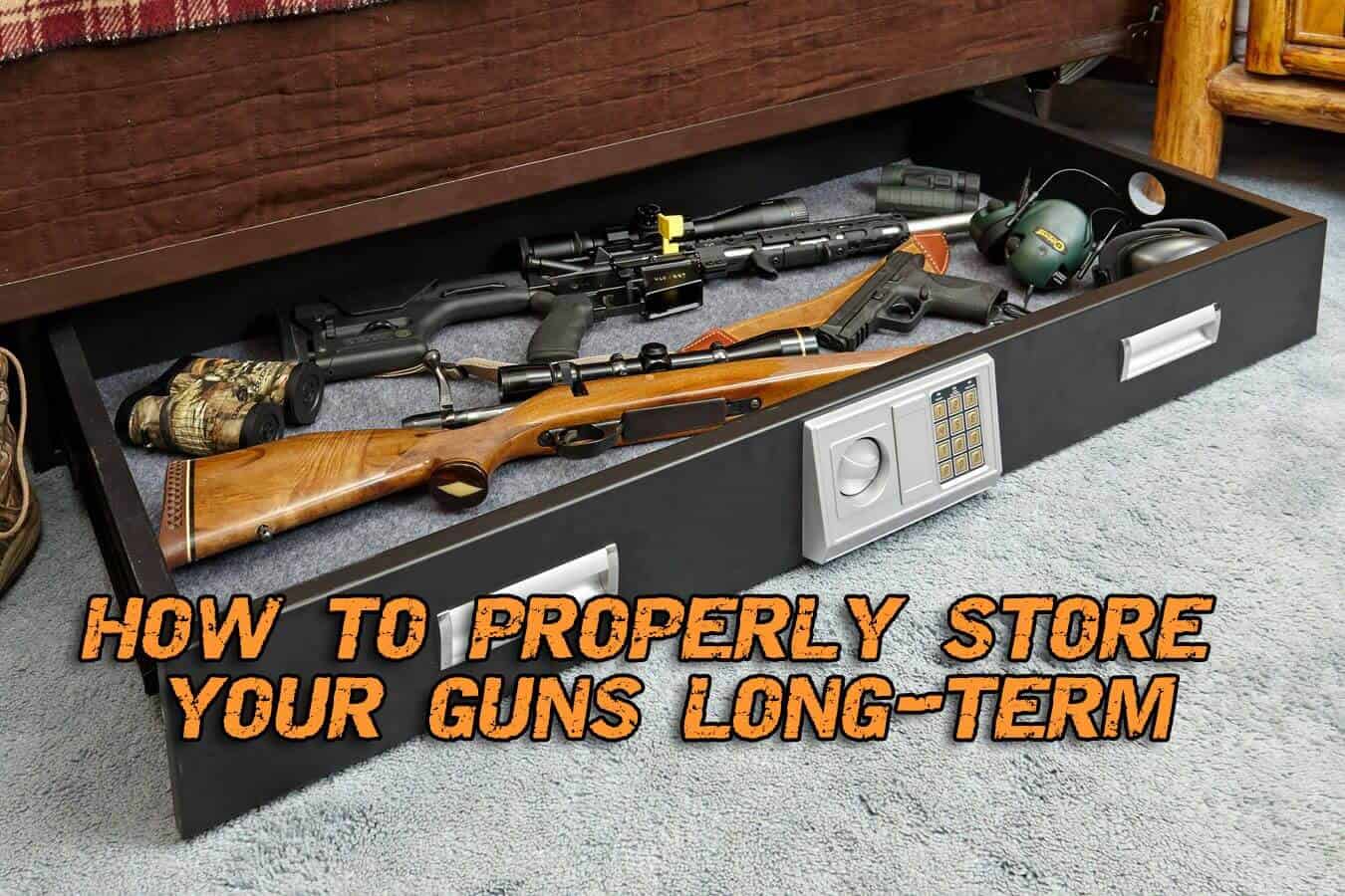 How to Properly Store Your Guns LongTerm Prepper's Will