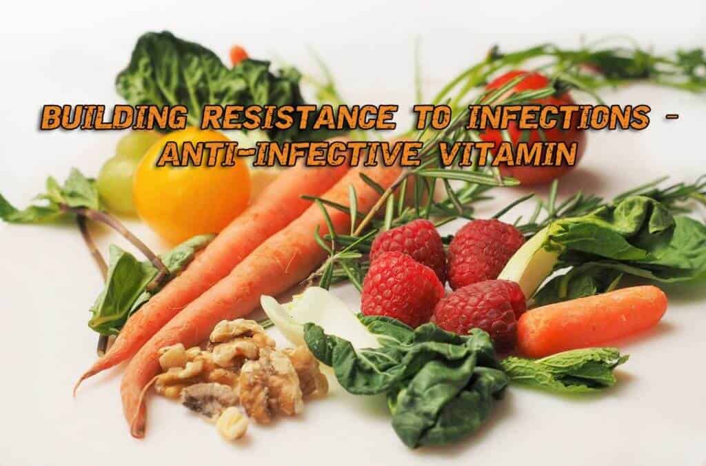 Building Resistance To Infections – Anti-infective Vitamin
